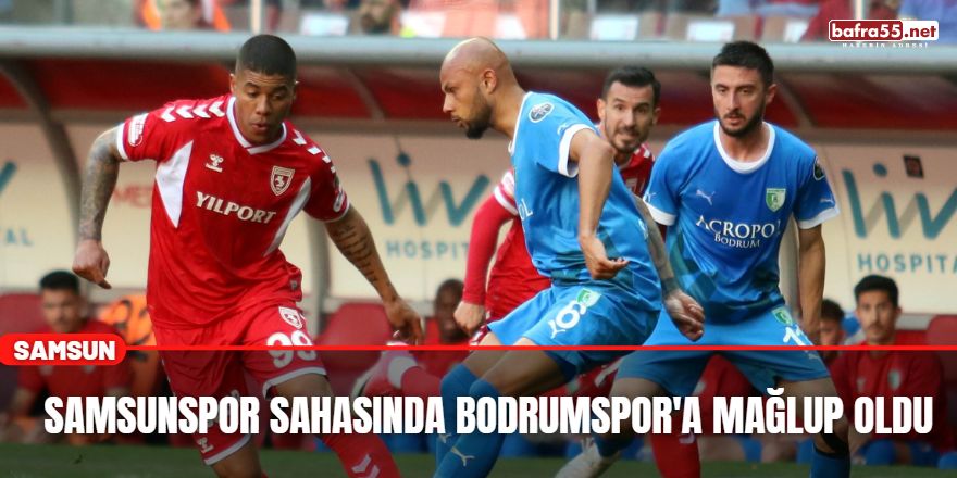 Samsunspor Sahasında Bodrumspor'a Mağlup Oldu