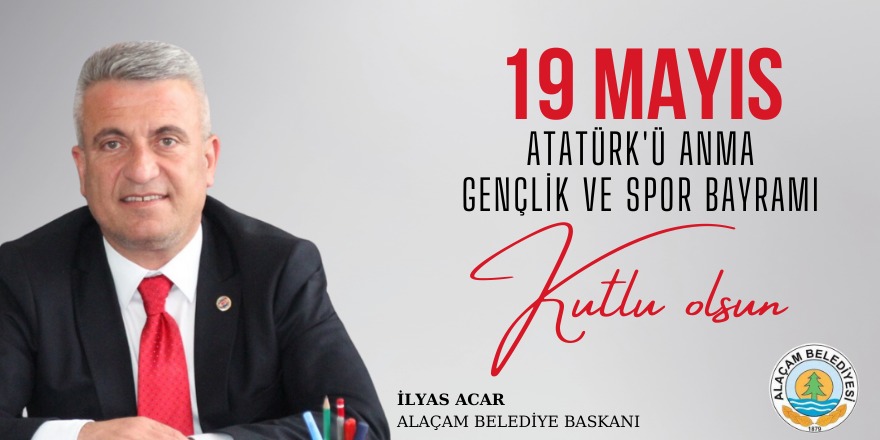 Alaçam Belediye Başkanı İlyas Acar'ın 19 Mayıs Mesajı