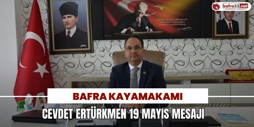 Bafra Kaymakamı Ertürk 19 Mayıs Mesajı