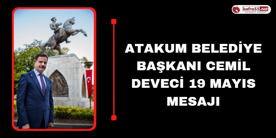 Atakum Belediye Başkanı Cemil Deveci 19 Mayıs Mesajı