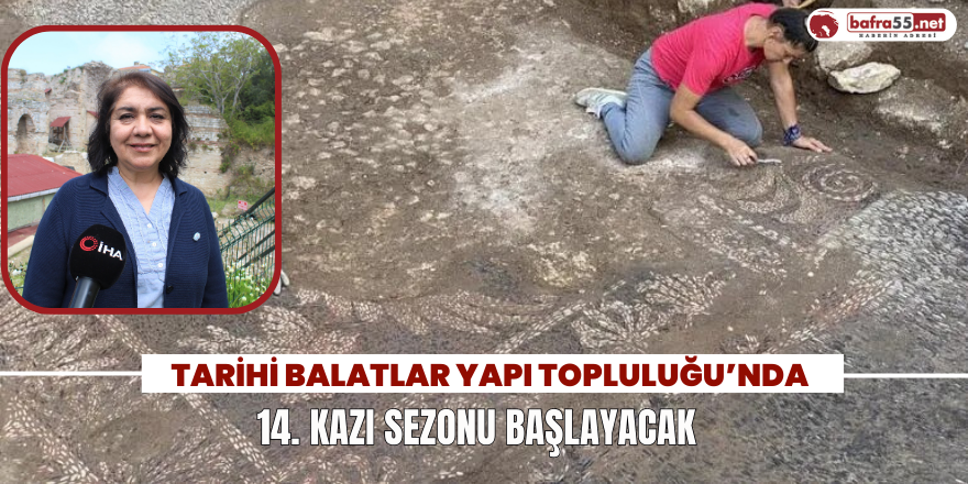 Tarihi Balatlar Yapı Topluluğu'nda 14. Kazı Sezonu Başlayacak