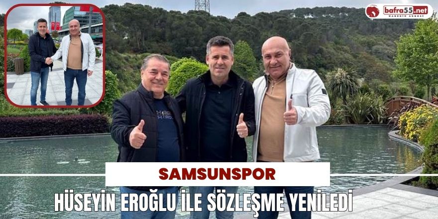 Samsunspor Hüseyin Eroğlu ile sözleşme yeniledi