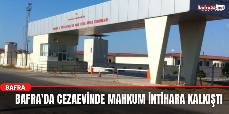 Bafra'da Cezaevinde Mahkum İntihara Kalkıştı