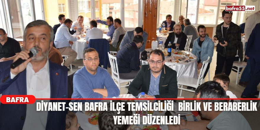 Diyanet-Sen Bafra İlçe Temsilciliği  Birlik ve Beraberlik Yemeği Düzenledi