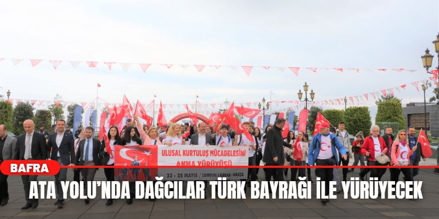 Ata Yolu’nda dağcılar Türk bayrağı ile yürüyecek