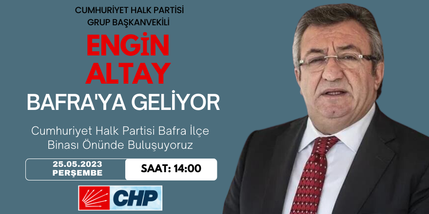 CHP Grup Başkanvekili Engin Altay Bafra'ya Geliyor