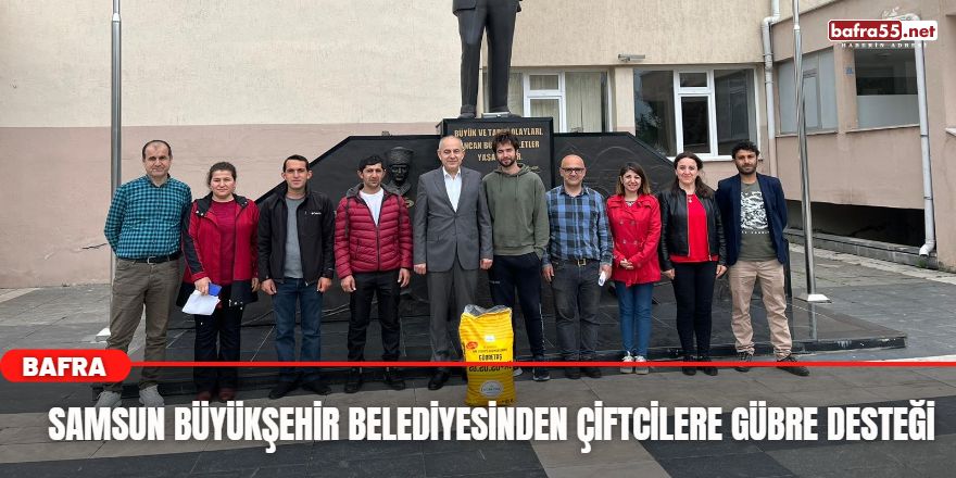 Samsun Büyükşehir Belediyesinden Çiftcilere Gübre Desteği