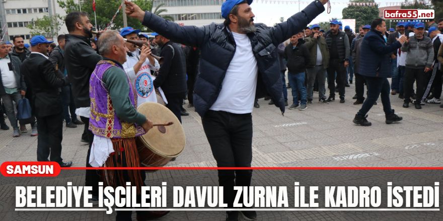 Samsun'da Belediye İşcileri Davul Zurna İle Kadro İstedi