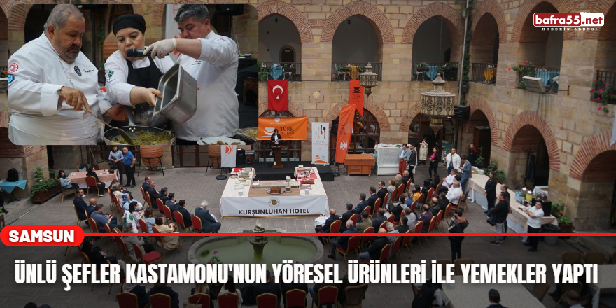 Ünlü Şefler Kastamonu'nun Yöresel Ürünleri İle Yemekler Yaptı