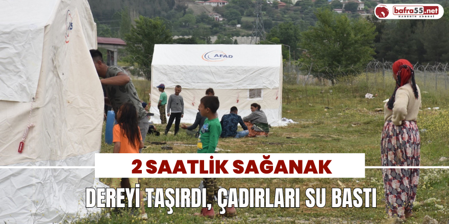 2 Saatlik Sağanak Dereyi Taşırdı, Çadırları Su Bastı