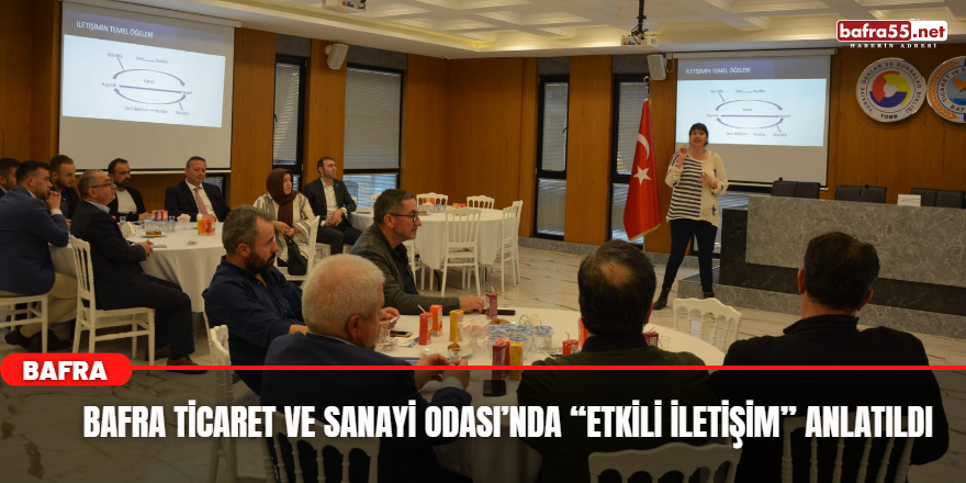 Bafra Ticaret ve Sanayi Odası’nda “Etkili İletişim” Anlatıldı