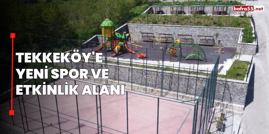 Tekkeköy'e Yeni Spor ve Etkinlik Alanı