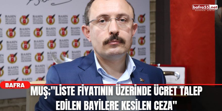 Muş;"Liste fiyatının üzerinde ücret talep edilen bayilere kesilen ceza"