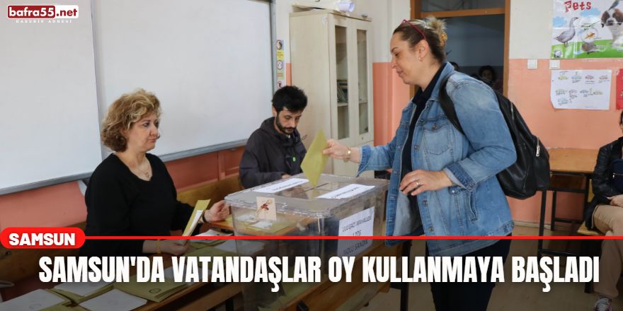 Samsun'da Vatandaşlar Oy Kullanmaya Başladı