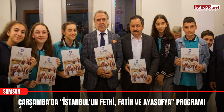 Çarşamba'da "İstanbul'un Fethi, Fatih ve Ayasofya" programı