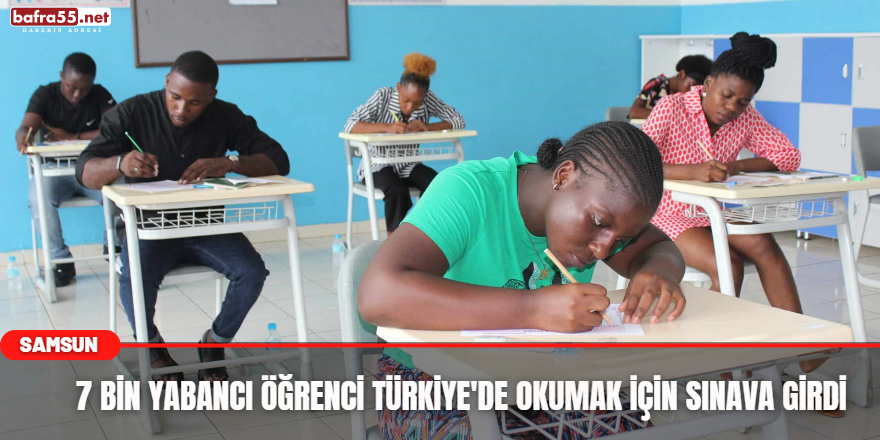 7 bin yabancı öğrenci Türkiye'de okumak için sınava girdi