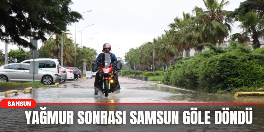 Yağmur Sonrası Samsun Göle Döndü