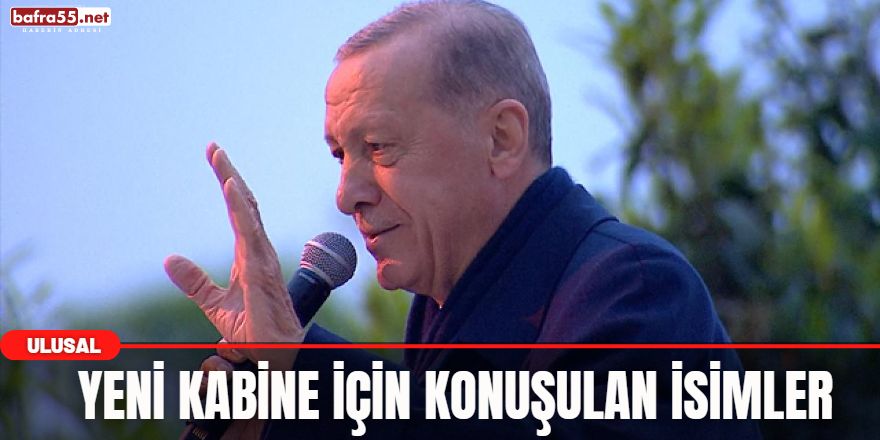 Yeni Kabine için Konuşulan İsimler