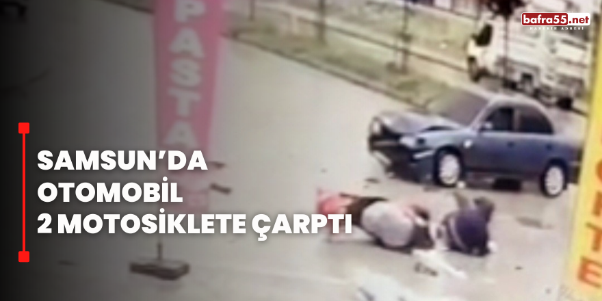 Samsun’da Otomobil 2 Motosiklete Çarptı