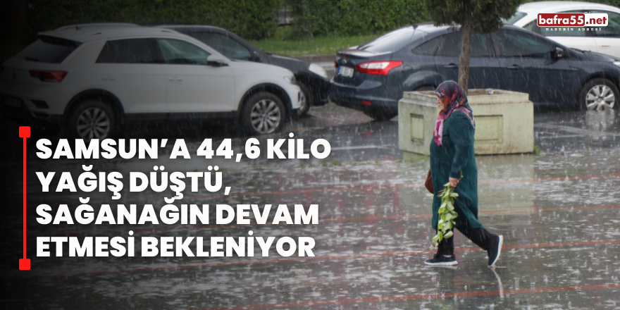 Samsun’a 44,6 kilo yağış düştü, sağanağın devam etmesi bekleniyor