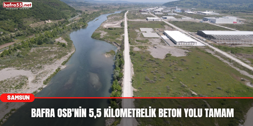 Bafra OSB'nin 5,5 kilometrelik beton yolu tamam