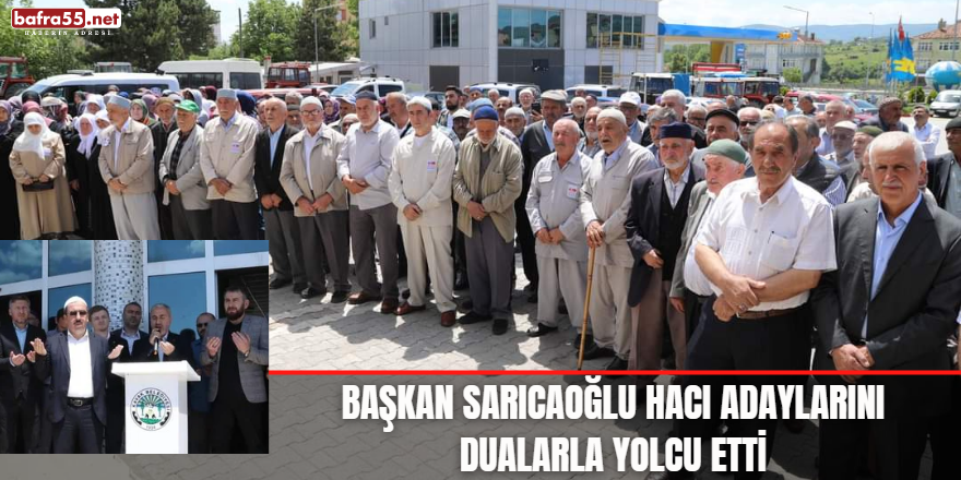 Başkan Sarıcaoğlu hacı adaylarını dualarla yolcu etti