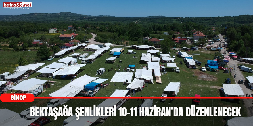 Bektaşağa şenlikleri 10-11 Haziran’da düzenlenecek