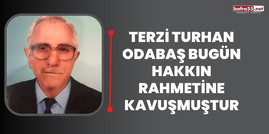 Bafra Esnaflarından Turhan Odabaş Vefat Etmiştir