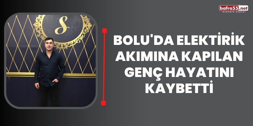 Bolu'da Elektirik Akımına Kapılan Genç Hayatını Kaybetti