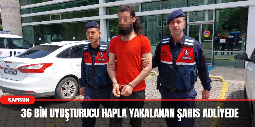 36 Bin Uyuşturucu Hapla Yakalanan Şahıs Adliyede