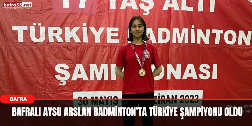 Bafralı Aysu Arslan Badminton’ta Türkiye Şampiyonu Oldu 