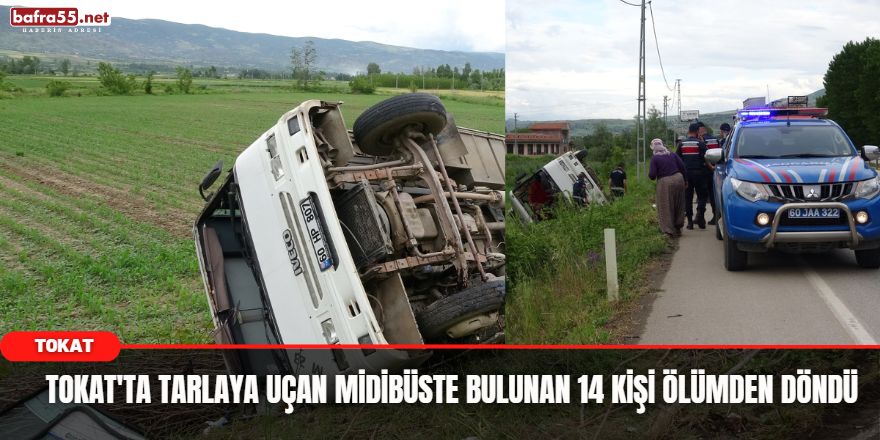 Tokat'ta Tarlaya uçan midibüste bulunan 14 kişi ölümden döndü