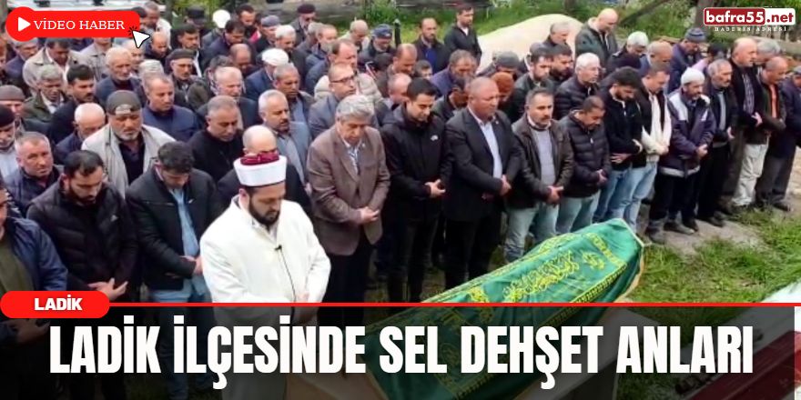 Ladik ilçesinde selde dehşet anları