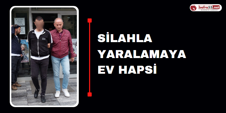 Silahla Yaralamaya Ev Hapsi