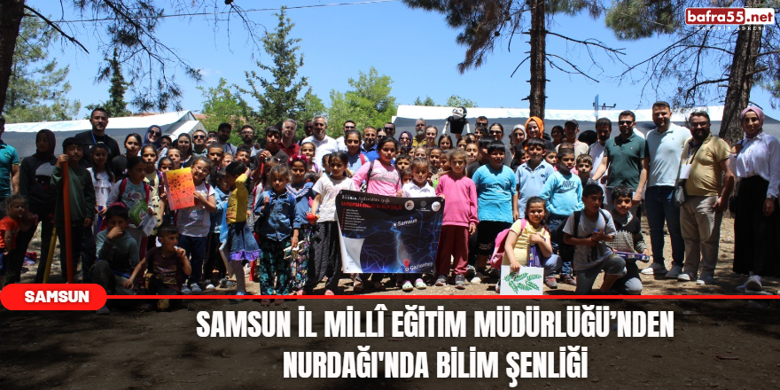 Samsun İl Millî Eğitim Müdürlüğü’nden Nurdağı'nda bilim şenliği