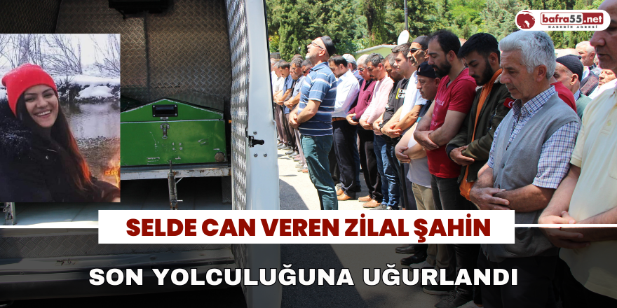 Selde Can Veren Zilal Şahin, Son Yolculuğuna Uğurlandı