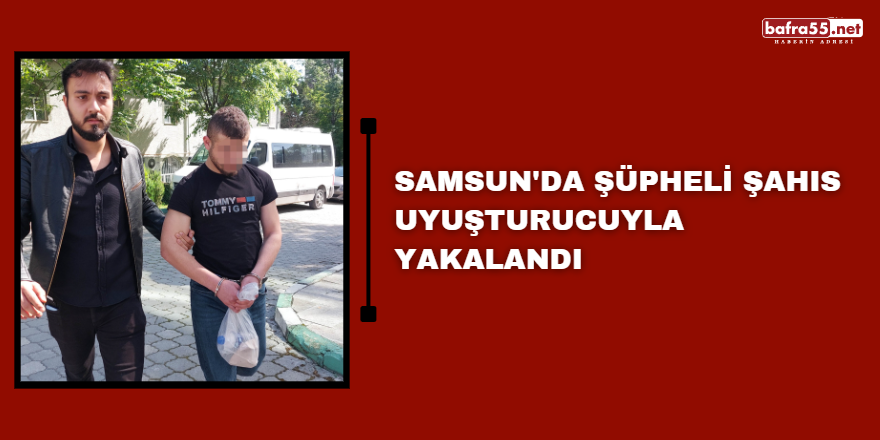 Samsun'da Şüpheli Şahıs Uyuşturucuyla Yakalandı