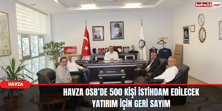 Havza OSB’de 500 kişi istihdam edilecek yatırım için geri sayım