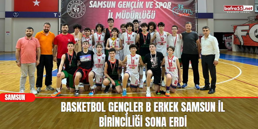 Basketbol Gençler B Erkek Samsun İl Birinciliği Sona Erdi