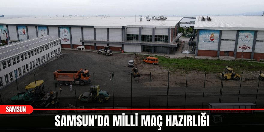 Samsun'da Milli Maç Hazırlığı