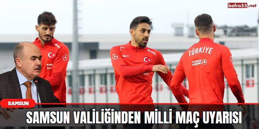 Samsun Valiliğinden Milli Maç Uyarısı