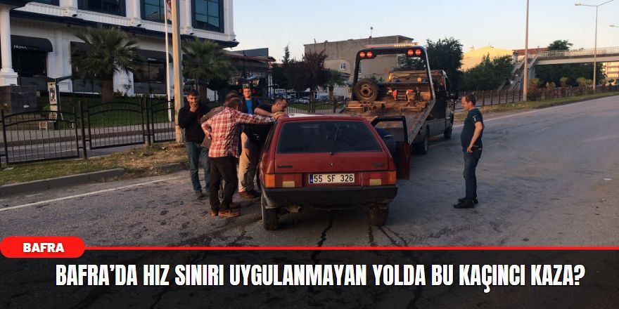 Bafra’da Hız Sınırı Uygulanmayan Yolda Bu Kaçıncı Kaza?