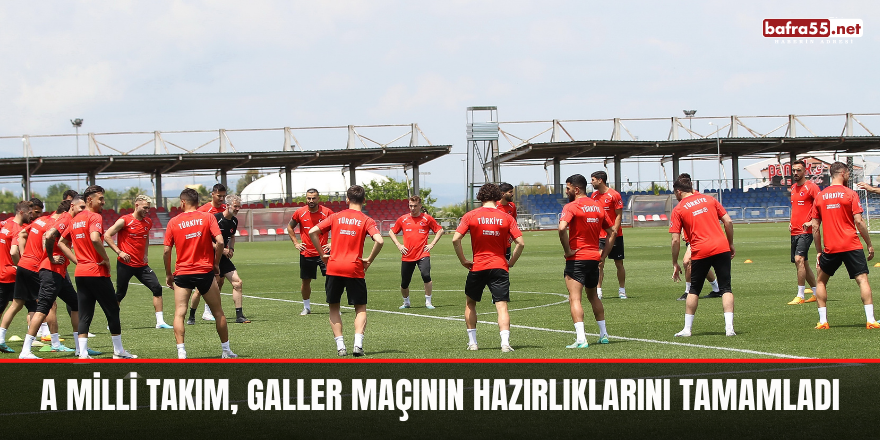 A Milli Takım, Galler maçının hazırlıklarını tamamladı