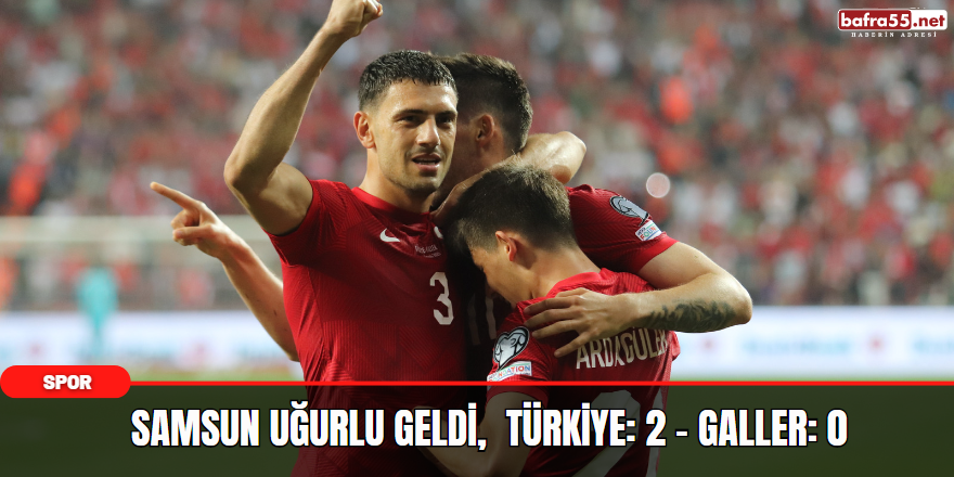 Samsun Uğurlu Geldi,  Türkiye: 2 - Galler: 0