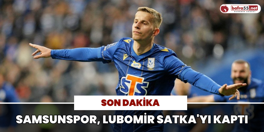 Samsunspor, Lubomir Satka'yı Kaptı