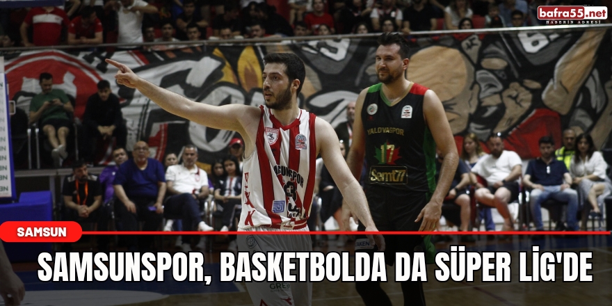 Samsunspor, basketbolda da Süper Lig'de