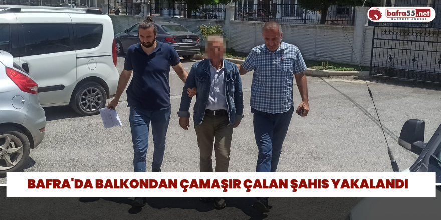 Bafra'da balkondan çamaşır çalan şahıs yakalandı