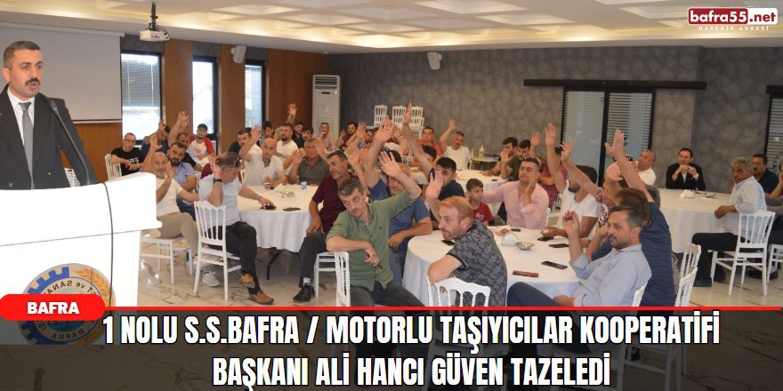 1 Nolu S.S.Bafra / Motorlu Taşıyıcılar Kooperatifi Başkanı Ali Hancı Güven Tazeledi
