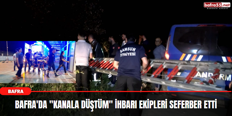 Bafra'da "Kanala düştüm" ihbarı ekipleri seferber etti