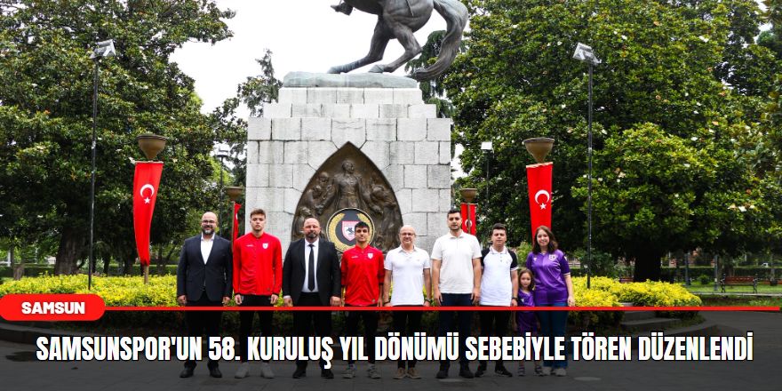 Samsunspor'un 58. kuruluş yıl dönümü sebebiyle tören düzenlendi